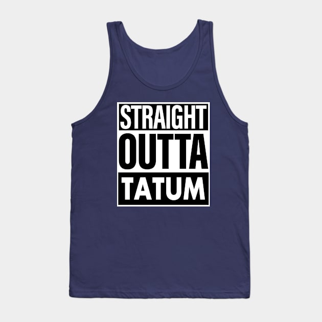 Tatum Name Straight Outta Tatum Tank Top by ThanhNga
